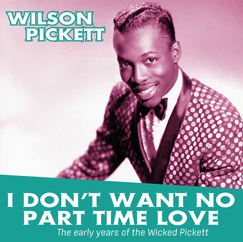Pickett,wilson - I Don't Want No Part Time Love: Early Years Of The - Vinyl Record