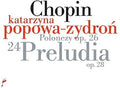 Chopin / Popowa-zydron,katarzyna - Chopin: Preludes Op 28 / Polonaises Op 26 - Music CD