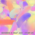 Makeness & Adult Jazz - Other Life - Vinyl Record