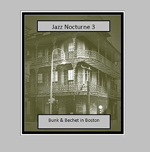 Johnson,bunk / Bechet,sidney - Jazz Nocturne 3: Bunk & Bechet In Boston - Music CD