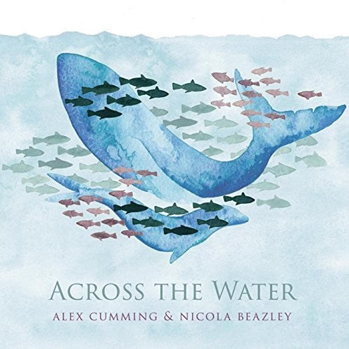Cumming,alex / Beazley,nicola - Across The Water - Music CD