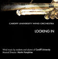 Cardiff University Wind Orchestra - Looking In - Music CD