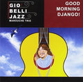 Gio Belli Jazz Manouche Trio - Good Morning Django - Music CD