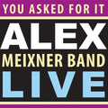 Meixner,alex - You Asked For It: Alex Meixner Band Live - Music CD