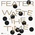Feater - Waste The Time - Vinyl Record