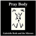 Roth,gabrielle & The Mirrors - Pray Body - Music CD