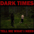 Dark Times - Tell Me What I Need - Music CD