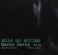Detto,marco Trio - Solo Un Attimo - Music CD