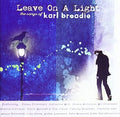Leave On A Light: Songs Of Karl Broadie / Various - Leave On A Light: Songs Of Karl Broadie / Various - Music CD