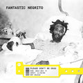 Fantastic Negrito - Please Don't Be Dead - Vinyl Record