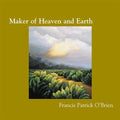 O'brien,francis Patrick - Maker Of Heaven & Earth - Music CD