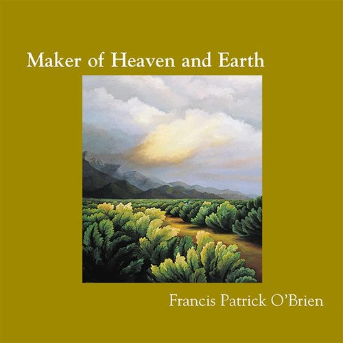 O'brien,francis Patrick - Maker Of Heaven & Earth - Music CD