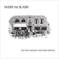 Nash The Slash - And You Thought You Were Normal - Vinyl Record
