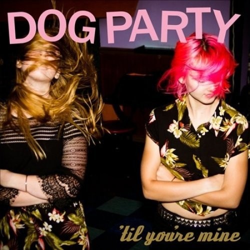 Dog Party - Til You're Mine - Music CD