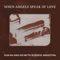 Sun Ra & His Myth Science Arkestra - When Angels Speak Of Love - Music CD