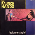 Raunch Hands - Fuck Me Stupid - Vinyl Record