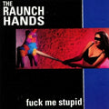 Raunch Hands - Fuck Me Stupid - Music CD