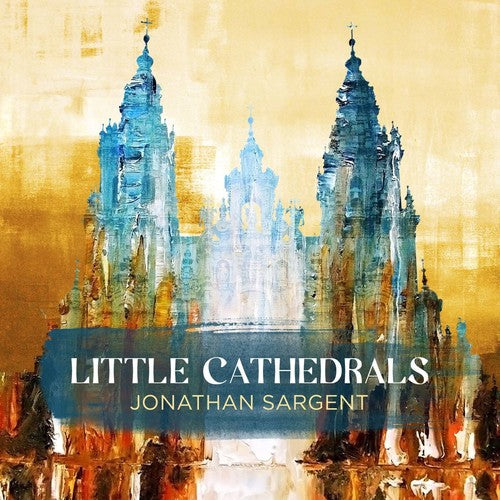 Sargent / Sargent / Catchings / Mcgaha - Jonathan Sargent: Little Cathedrals - Music CD