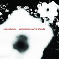 Rat Columns - Sometimes We're Friends - Vinyl Record