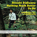 Fujiwara,hiroshi - Nothing Much Better To Do: Deluxe Edition - Music CD