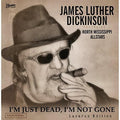 Dickinson,james Luther Feat. North Mississippi - I'm Just Dead, I'm Not Gone: Lazarus Edition - Music CD