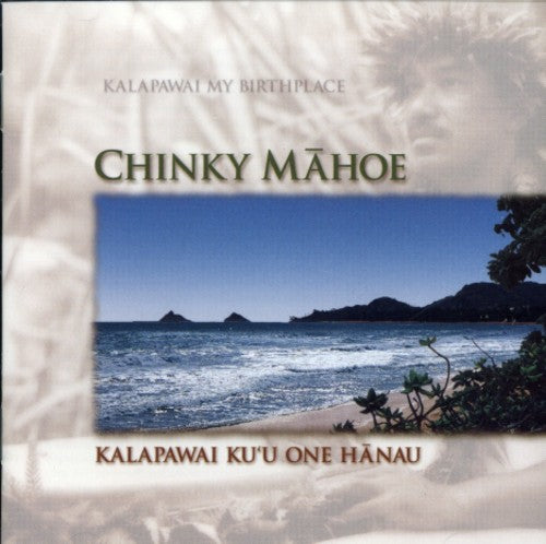 Mahoe,chinky - Kalapawai Ku'u One Hanau - Music CD
