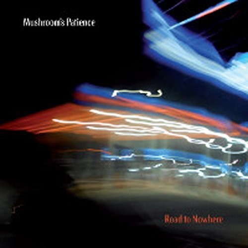 Mushroom's Patience - Road To Nowhere - Music CD