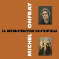 Onfray,michel - La Deconstruction Existentielle - Music CD