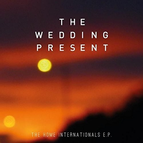 Wedding Present - Home Internationals