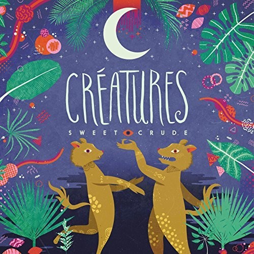 Sweet Crude - Creatures - Music CD