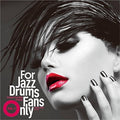 For Jazz Drums Fans Only / Various - For Jazz Drums Fans Only / Various - Music CD