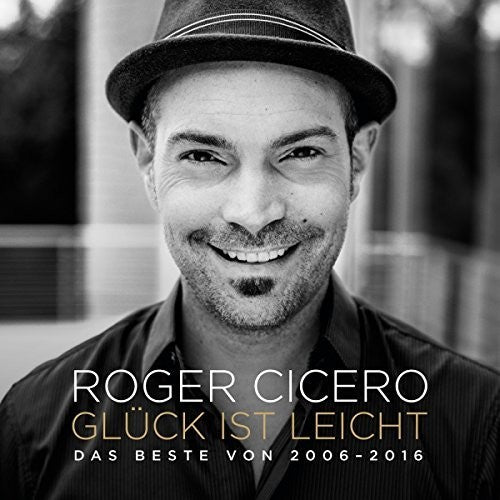 Cicero,roger - Gluck Ist Leicht: Das Beste Von 2006 - Music CD