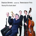 Brown,damon / Resonance Trio - Sorry It's Just Jazz - Music CD