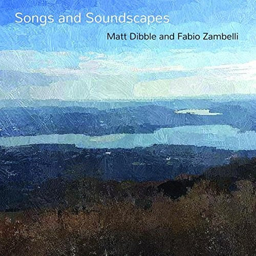 Dibble,matt / Zambelli,fabio - Songs & Soundscapes - Music CD