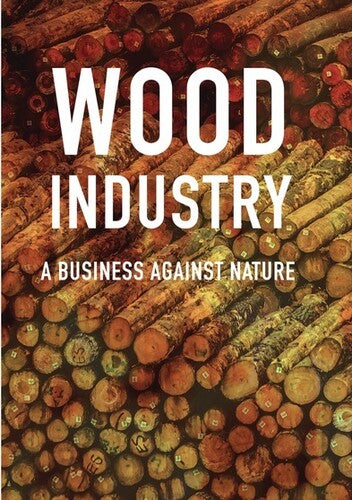 Wood Industry: Business Against Nature - Wood Industry: Business Against Nature - DVD