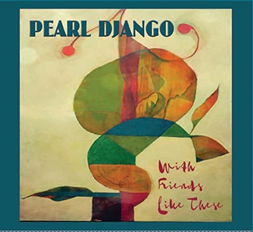 Pearl Django - With Friends Like These - Music CD