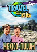 Travel With Kids: Mexico - Tulum - Travel With Kids: Mexico - Tulum - DVD