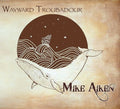 Aiken,mike - Wayward Troubadour - Vinyl Record