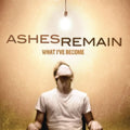 Ashes Remain - What I've Become - Music CD