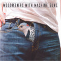 Woodpeckers With Machine Guns - Woodpeckers With Machine Guns - Music CD