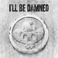 I'Ll Be Damned - I'll Be Damned