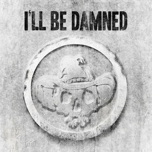 I'Ll Be Damned - I'll Be Damned