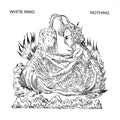 White Ring - Nothing / Leprosy - Vinyl Record