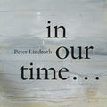 Lindroth / Wolfskehl / Duo Gelland / Hogman - Peter Lindroth: In Our Time - Music CD
