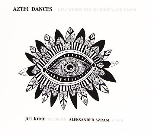 Kemp,jill / Szram,aleksander - Aztec Dances: New Works For Recorder & Piano - Music CD
