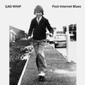 Gad Whip - Post Internet Blues - Music CD