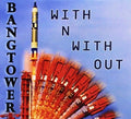 Bangtower - With N With Out - Music CD
