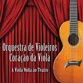 Orquestra De Violeiros Coracao Da Viola - A Viola Volta Ao Teatro - Music CD