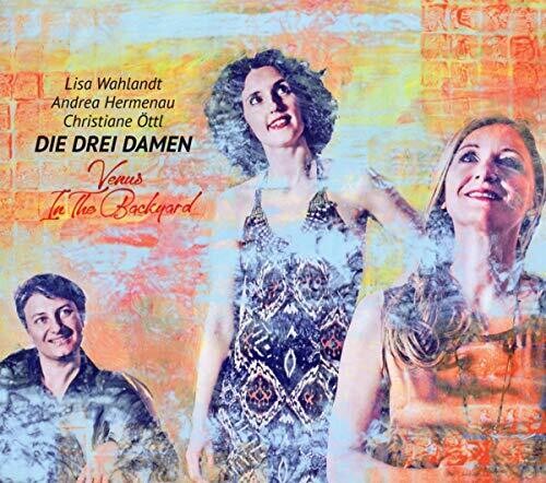 Die Drei Damen / Wahlandt,lisa / Hermenau / Ottl - Venus In The Backyard - Music CD