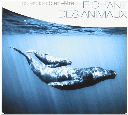 Le Chant Des Animaux: Collection Bien-etre / Var - Le Chant Des Animaux: Collection Bien-etre / Var - Music CD